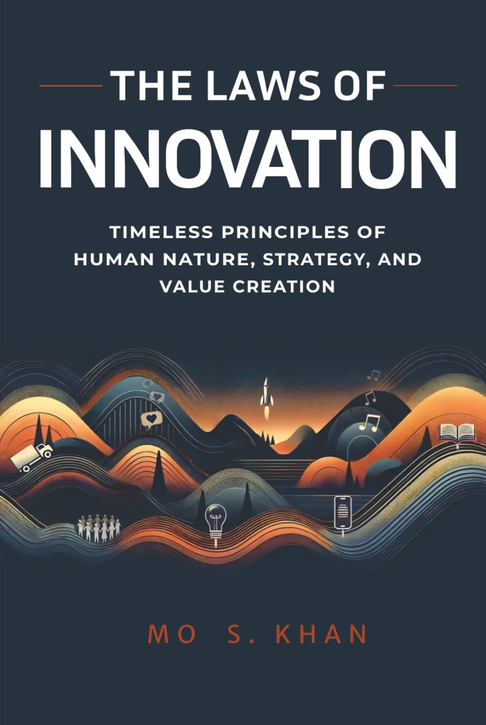 The Laws of Innovation: Timeless Principles of Human Nature, Strategy, and Value Creation