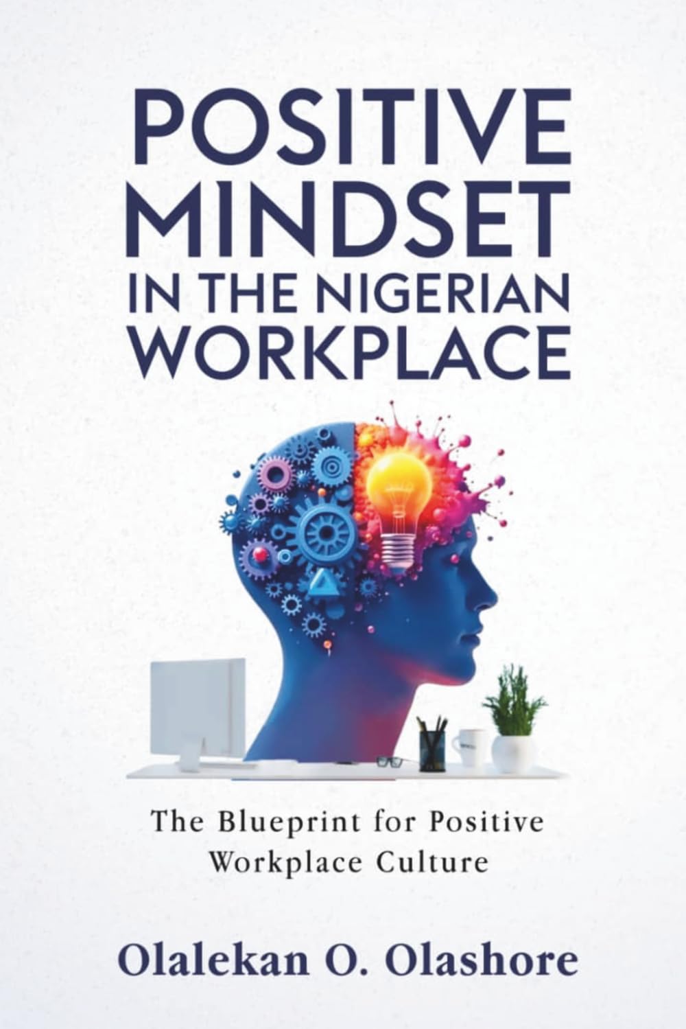 Positive Mindset in the Nigerian Workplace: The Blueprint for Positive Workplace Culture