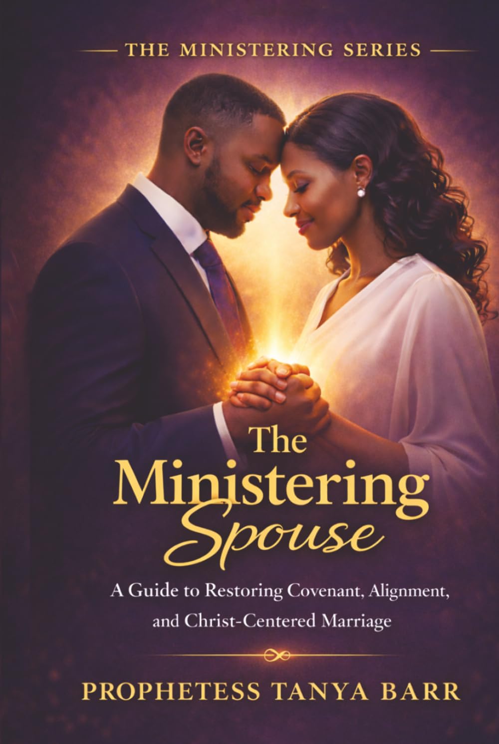 The Ministering Spouse: A Guide to Restoring Covenant, Alignment, and Christ-Centered Marriage (The Ministering Series)