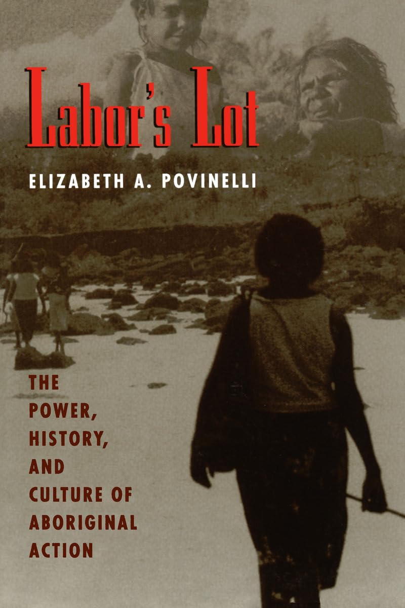 Labor's Lot: The Power, History, and Culture of Aboriginal Action