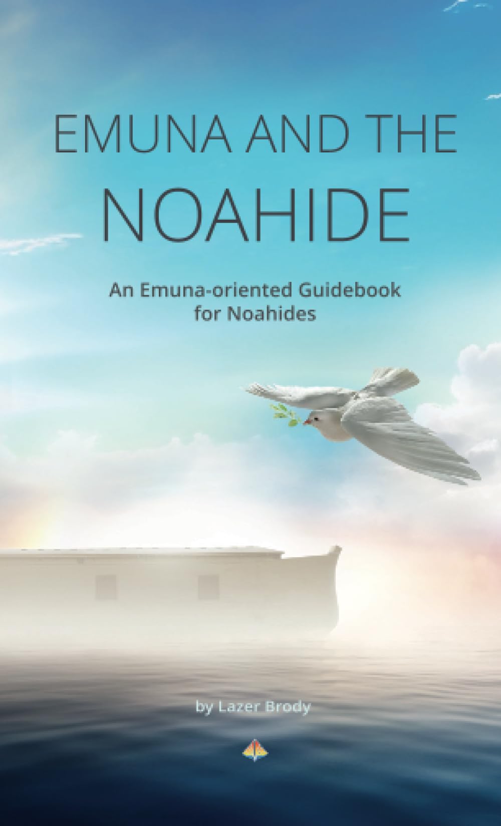 Emuna and the Noahide: An Emuna-oriented Guidebook for Noahides