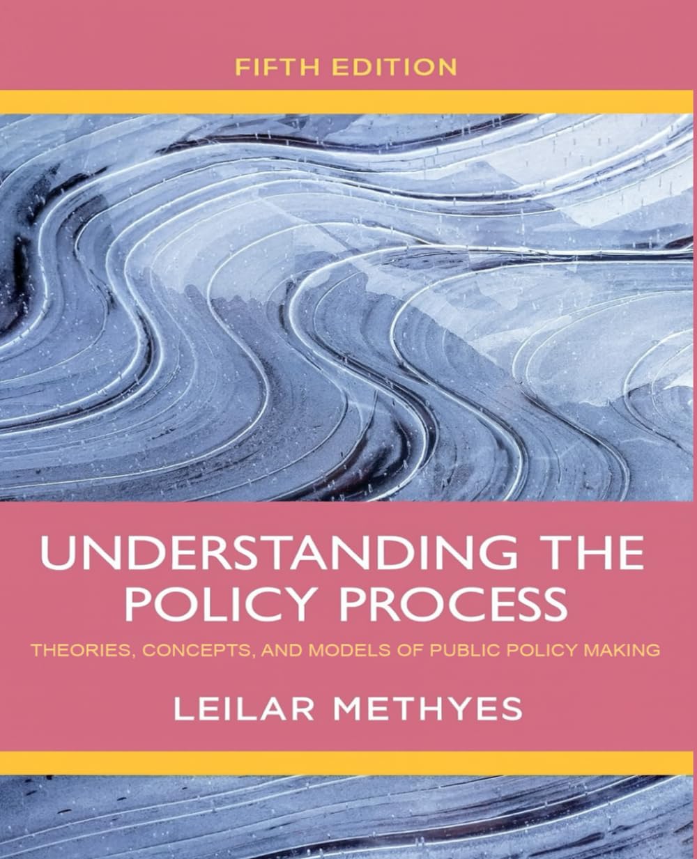 Understanding the Policy Process: Theories, Concepts, and Models of Public Policy Making, 5th Edition