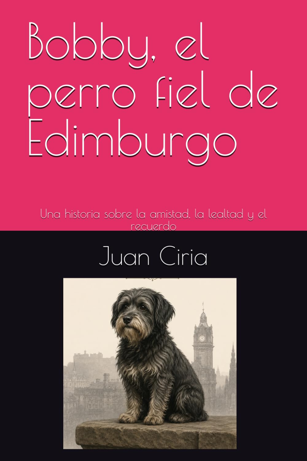 Bobby, el perro fiel de Edimburgo: Una historia sobre la amistad, la lealtad y el recuerdo