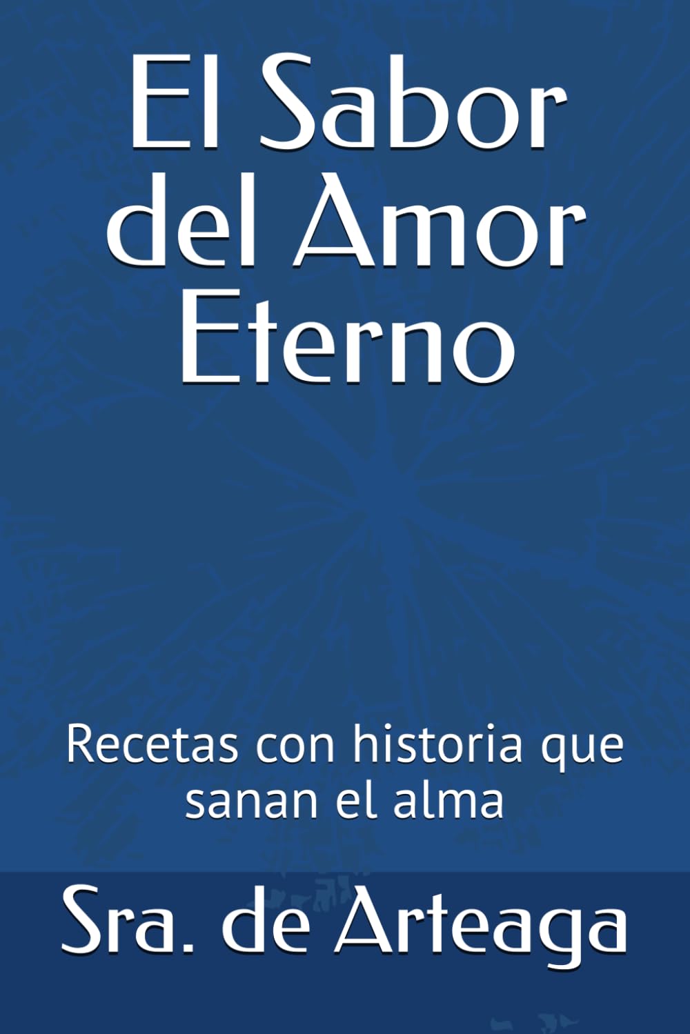 El Sabor del Amor Eterno: Recetas con historia que sanan el alma