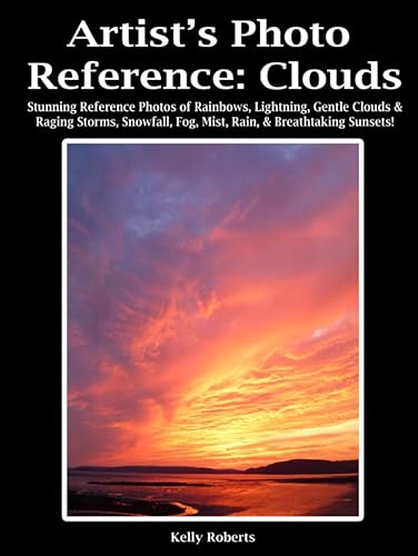 Artist's Photo Reference: Clouds: Stunning Reference Photos of Rainbows, Lightning, Gentle Clouds &amp; Raging Storms, Snowfall, Fog, Mist, Rain, &amp; Breathtaking Sunsets! (Paint &amp; Draw Reference Photos)