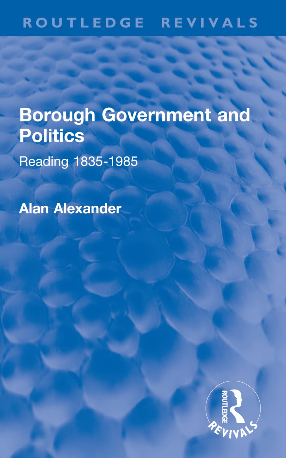 Borough Government and Politics: Reading 1835-1985 (Routledge Revivals)