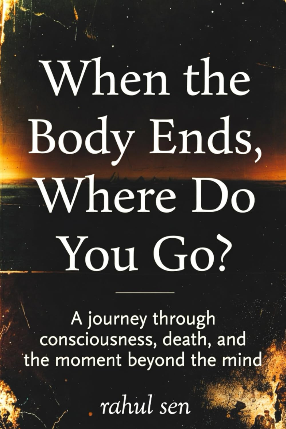 “When the Body Ends, Where Do You Go?”: A journey through consciousness, death, and the moment beyond the mind
