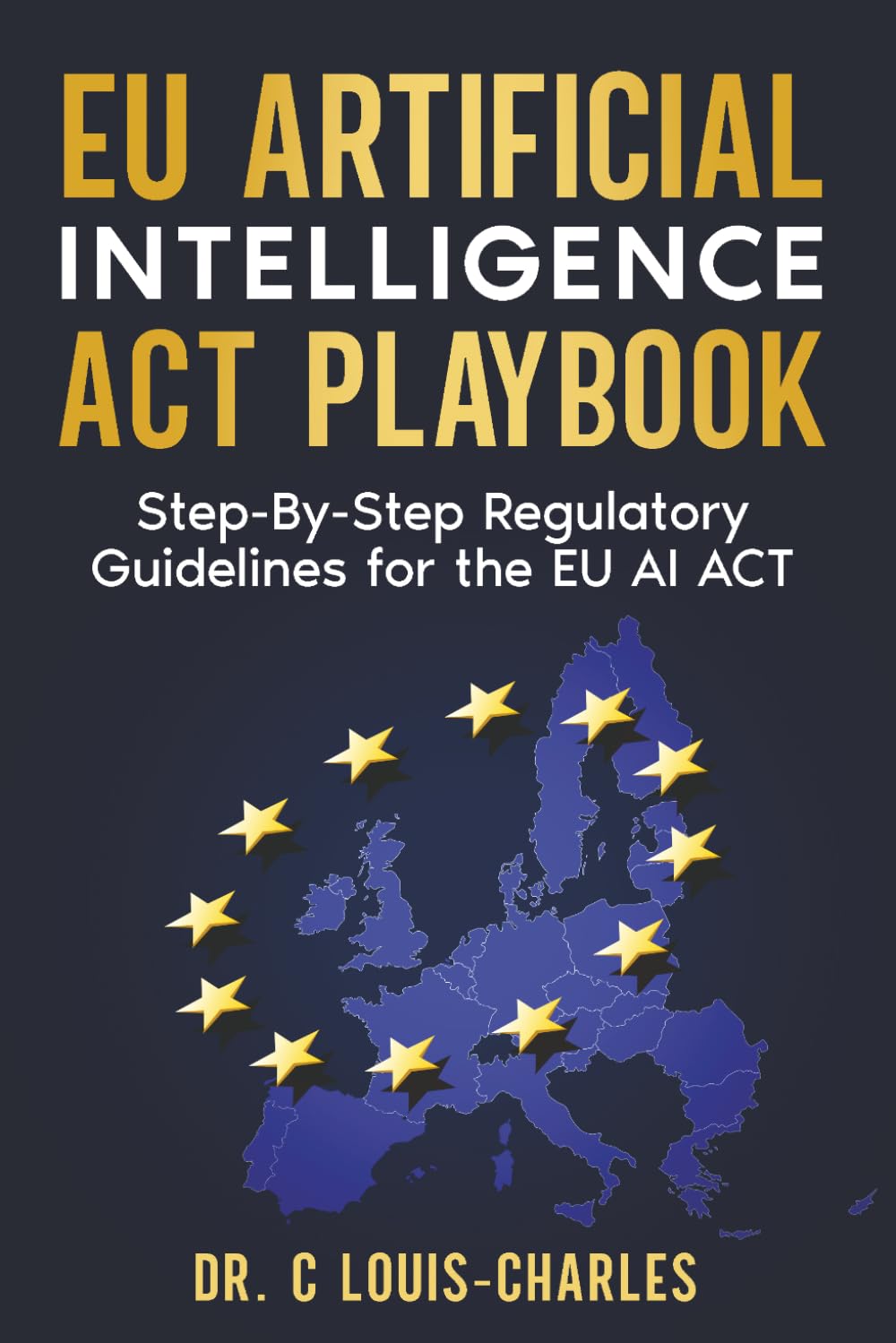 The EU AI Act and Global AI Compliance: A Step-By-Step Regulatory Playbook