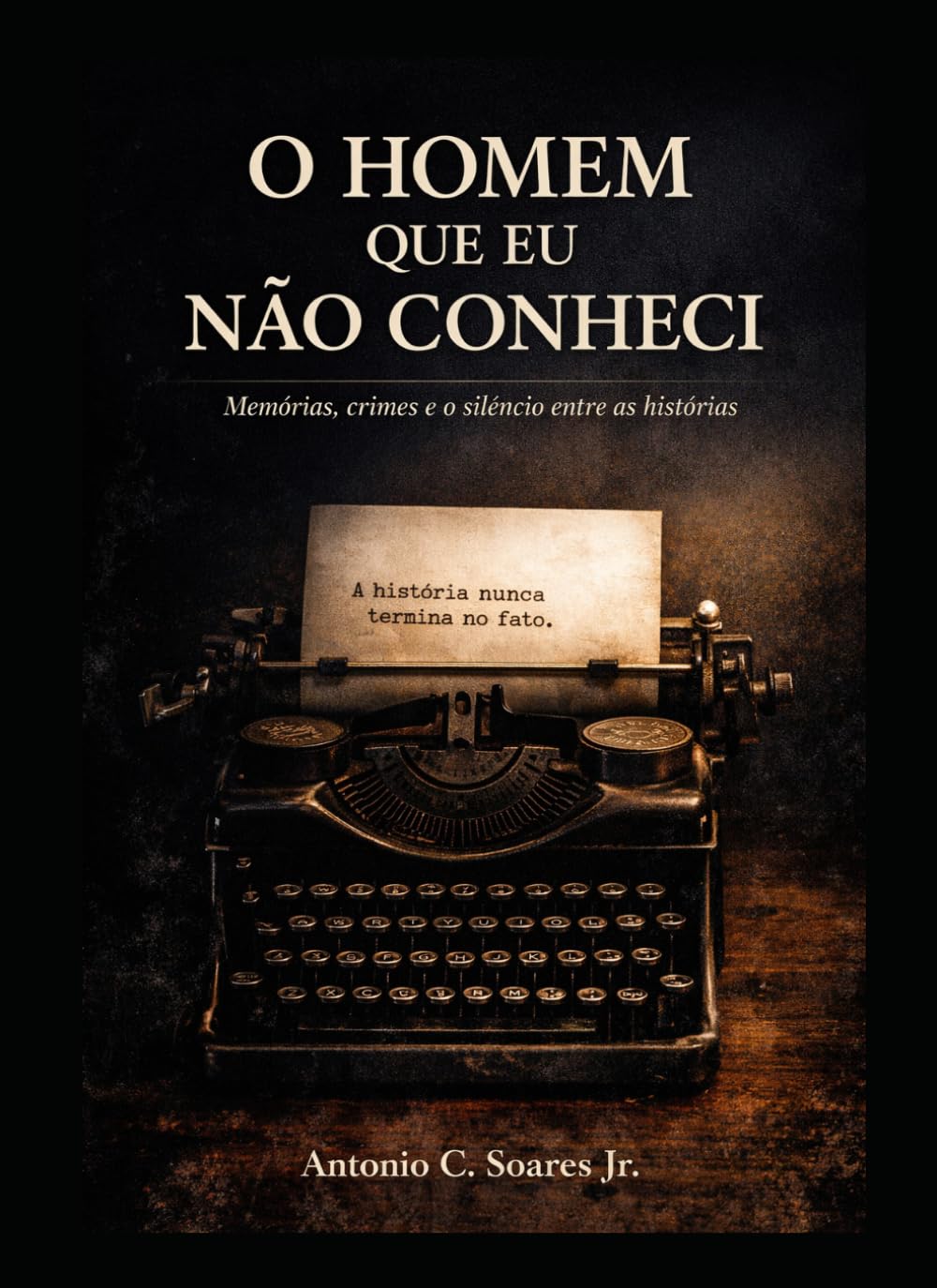 O HOMEM QUE EU NÃO CONHECI: Memórias, crimes e o silêncio entre as histórias