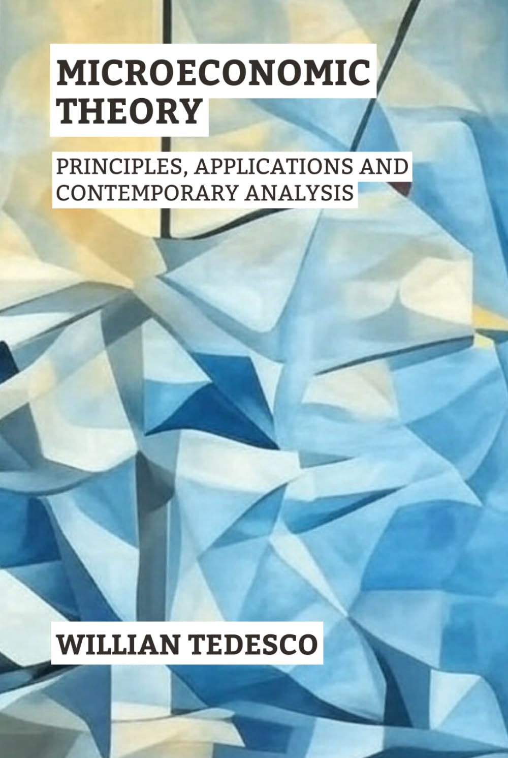 Microeconomic Theory: Principles, Applications and Contemporary Analysis (Economic Foundations Series: Theory, History, and Applications)