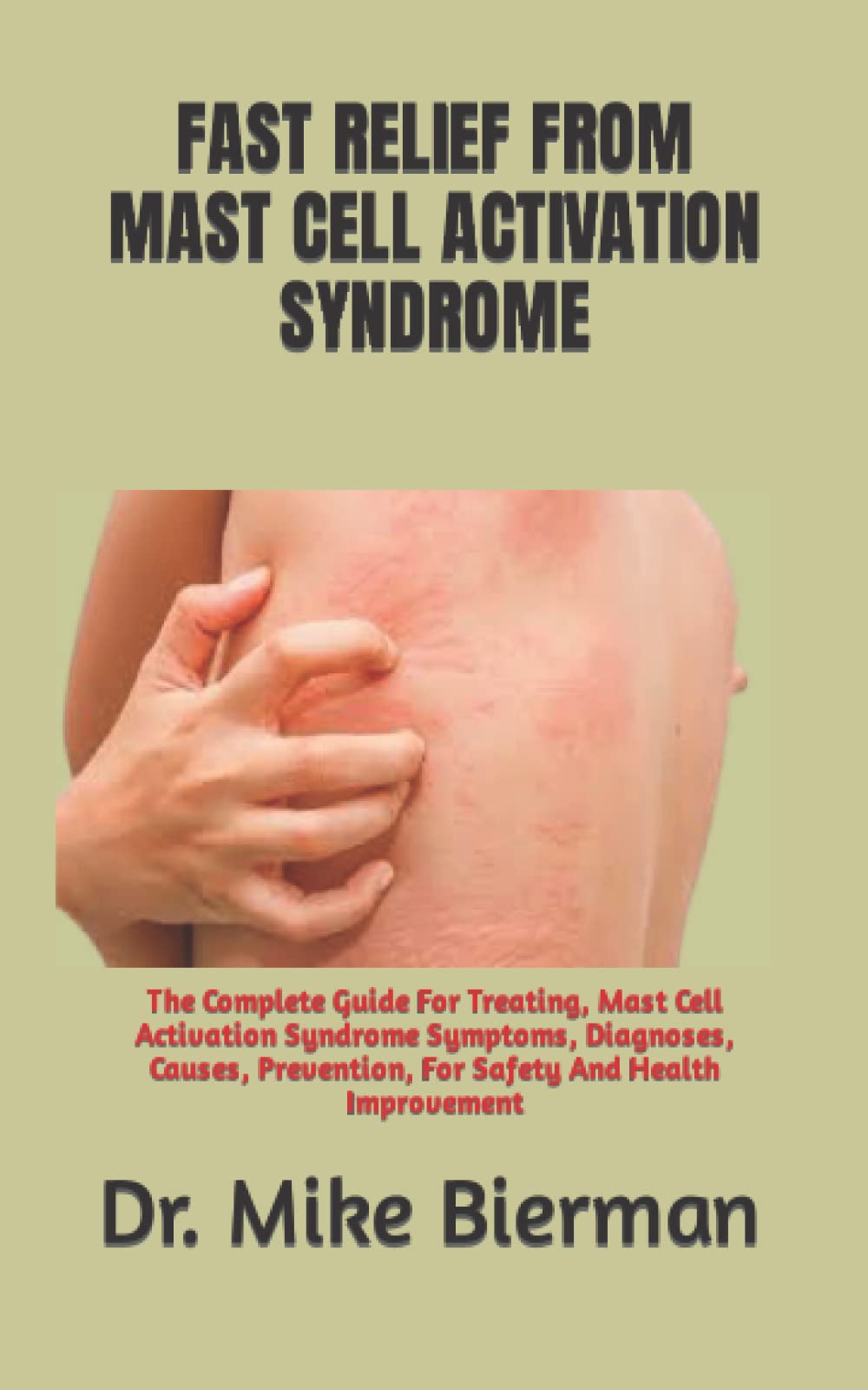 FAST RELIEF FROM MAST CELL ACTIVATION SYNDROME: The Complete Guide For Treating, Mast Cell Activation Syndrome Symptoms, Diagnoses, Causes, Prevention, For Safety And Health Improvement Paperback – 8 October 2022