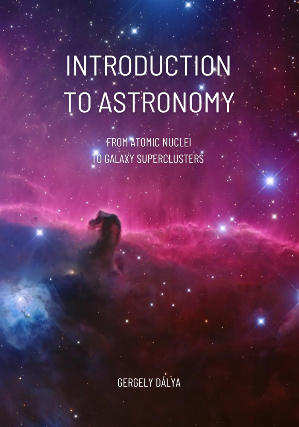 Introduction to Astronomy: From Atomic Nuclei to Galaxy Superclusters