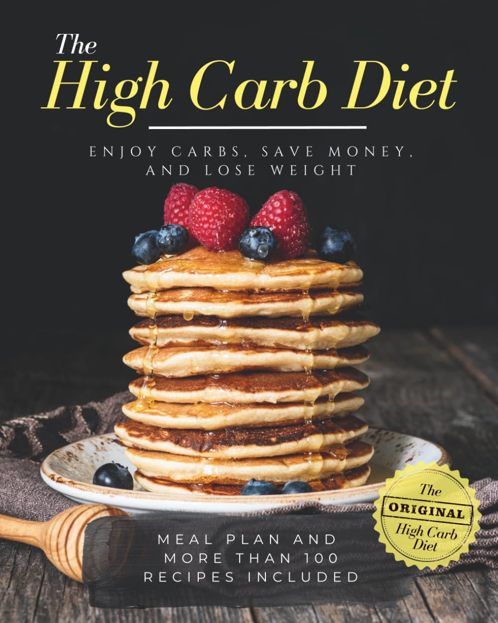 The High Carb Diet: ENJOY CARBS, SAVE MONEY, AND LOSE WEIGHT