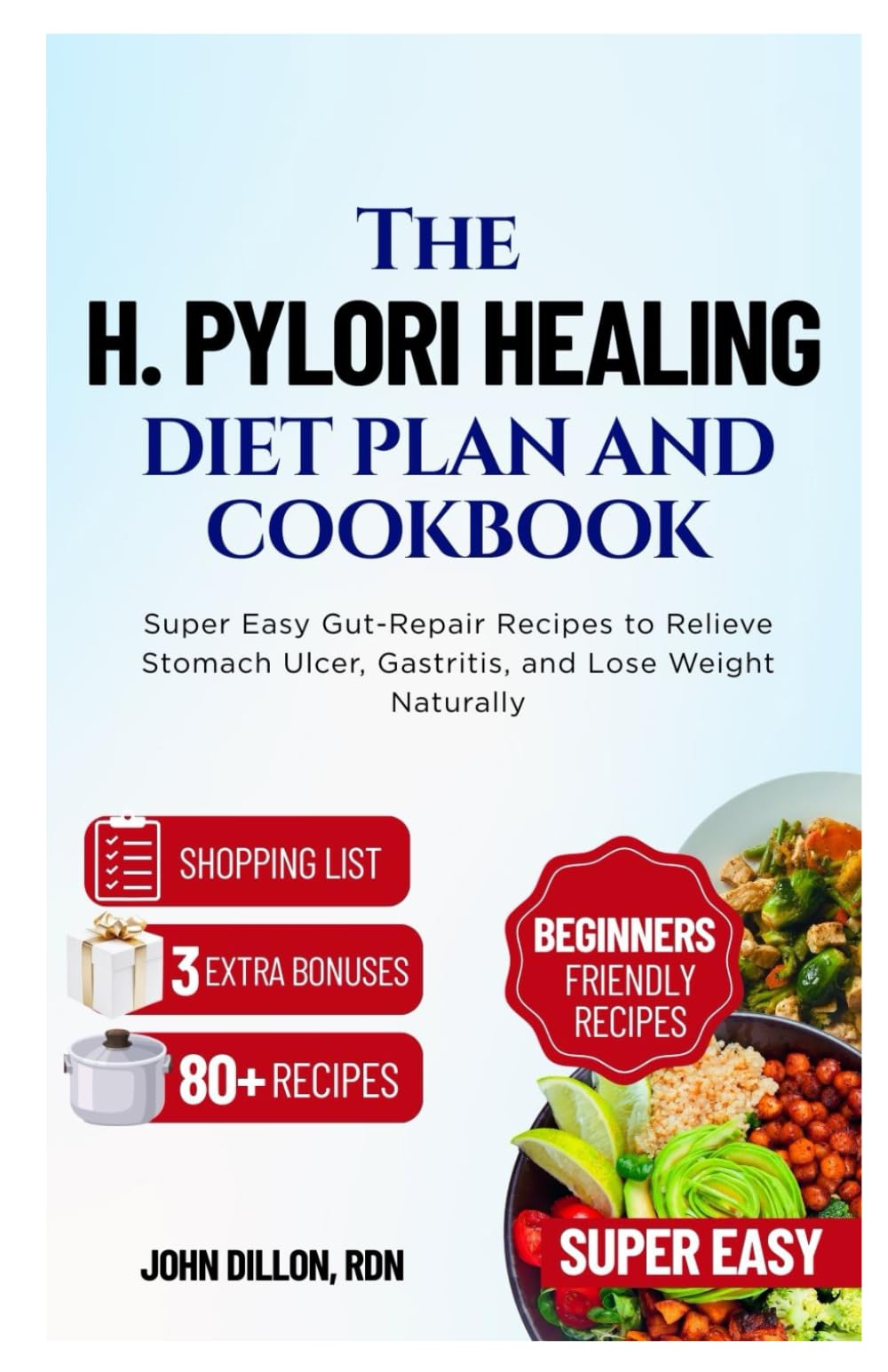 The H. Pylori Healing Diet Plan and Cookbook: Super Easy Gut-Repair Recipes to Relieve Stomach Ulcer, Gastritis, and Lose Weight Naturally