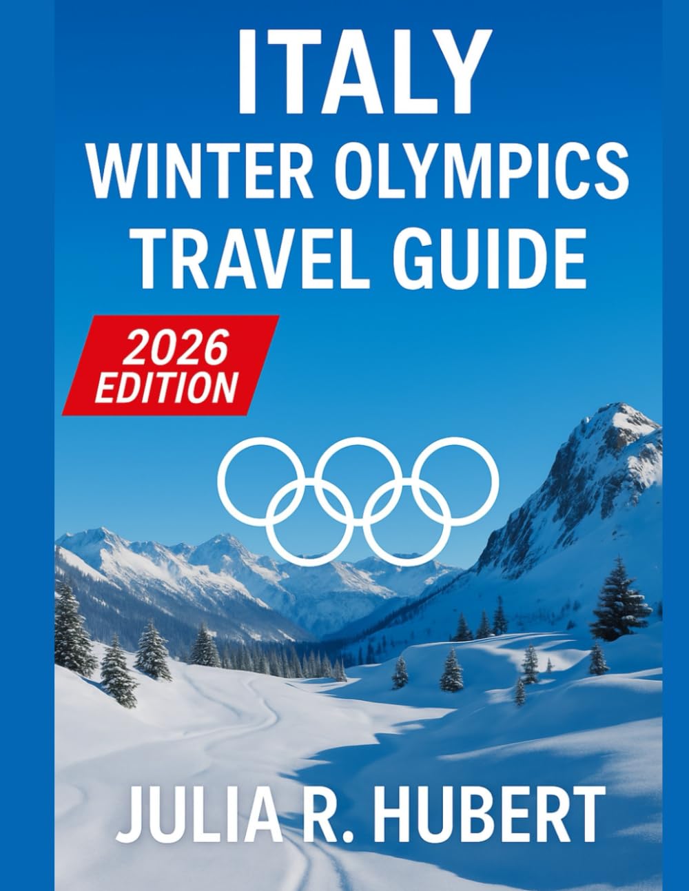 Italy Winter Olympics Travel Guide 2026: Explore Milan & Cortina — Must-See Attractions, Hidden Gems, Alpine Mountains, Perfect Itineraries, and Local Insider Tips