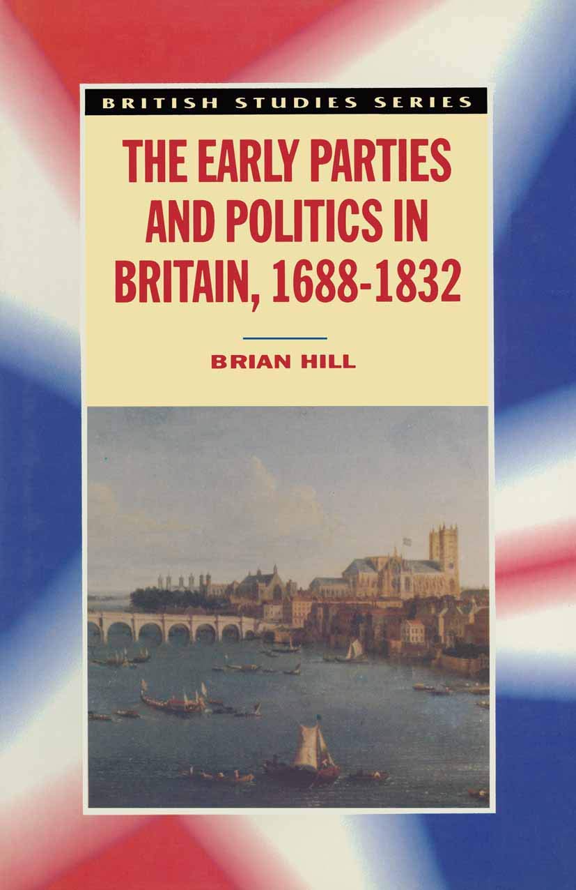 Hill - Early Parties and Politics in Britain 1688-1832 - paperback or - X555z