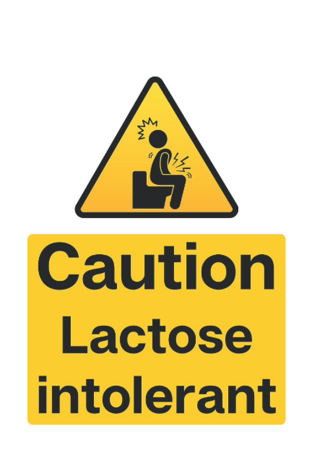 Caution Lactose Intolerant - Funny Toilet Humor Notebook: Joke Gifts Warning Sign Journal