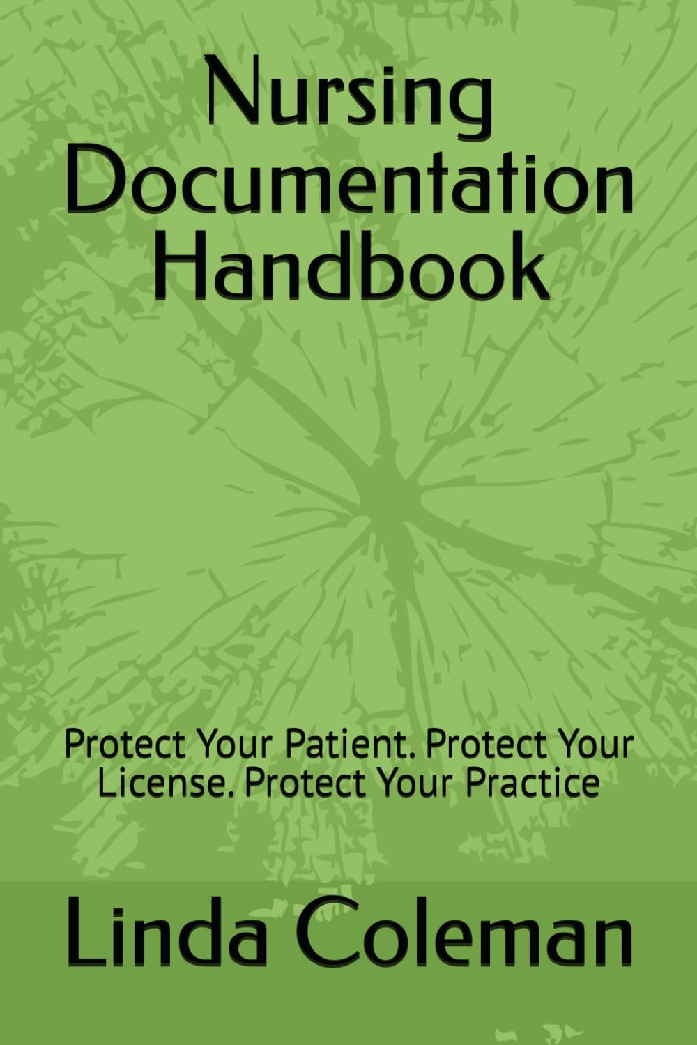Nursing Documentation Handbook: Protect Your Patient. Protect Your License. Protect Your Practice