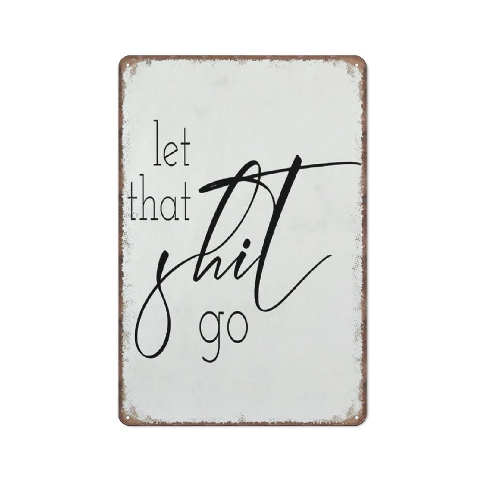 peiyeety Let That Shit Go Sign Decor Funny Bathroom Restroom Metal Poster Wall Art for Kitchen Garden Farm Home Coffee 8x12 Inch