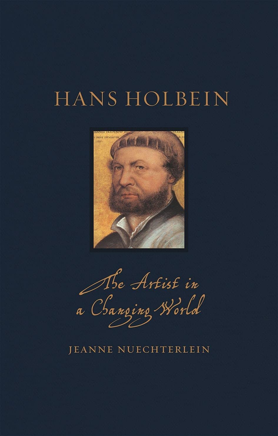 Hans Holbein: The Artist in a Changing World by Jeanne Nuechterlein HARDBACK