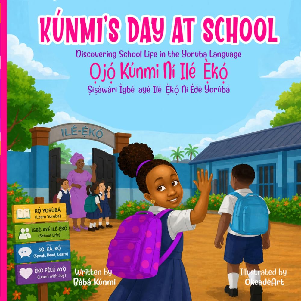 Kúnmi’s Day At School | Ọjọ́ Kúnmi Ní Ilé-Ẹ̀kọ́: Discovering School Life in the Yoruba Language | Ṣíṣàwárí Ìgbé-ayé Ilé-Ẹ̀kọ́ Ní Èdè Yorùbá (Learn With Kúnmi)