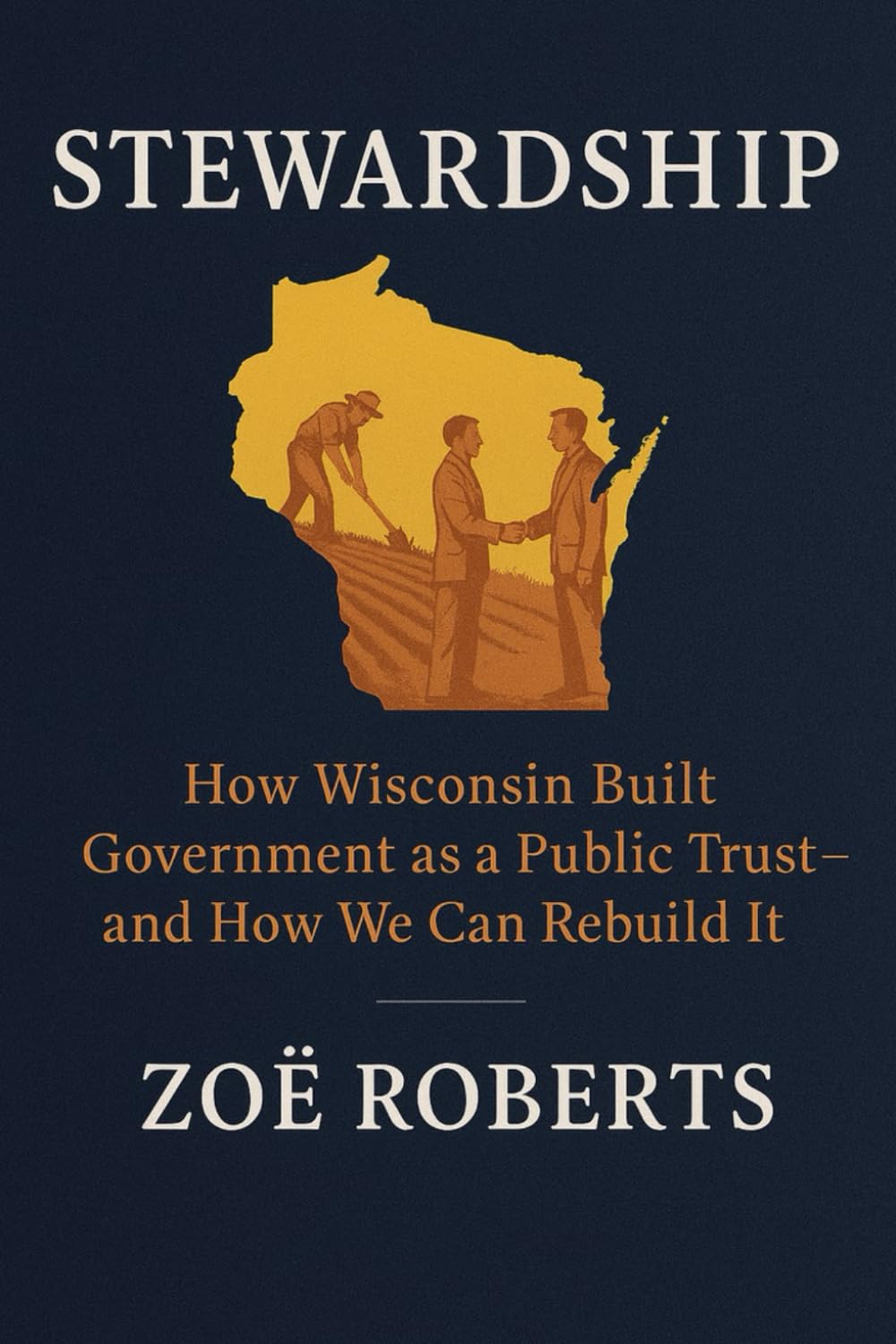 Stewardship: How Wisconsin Built Government as a Public Trust and How We Can Rebuild It