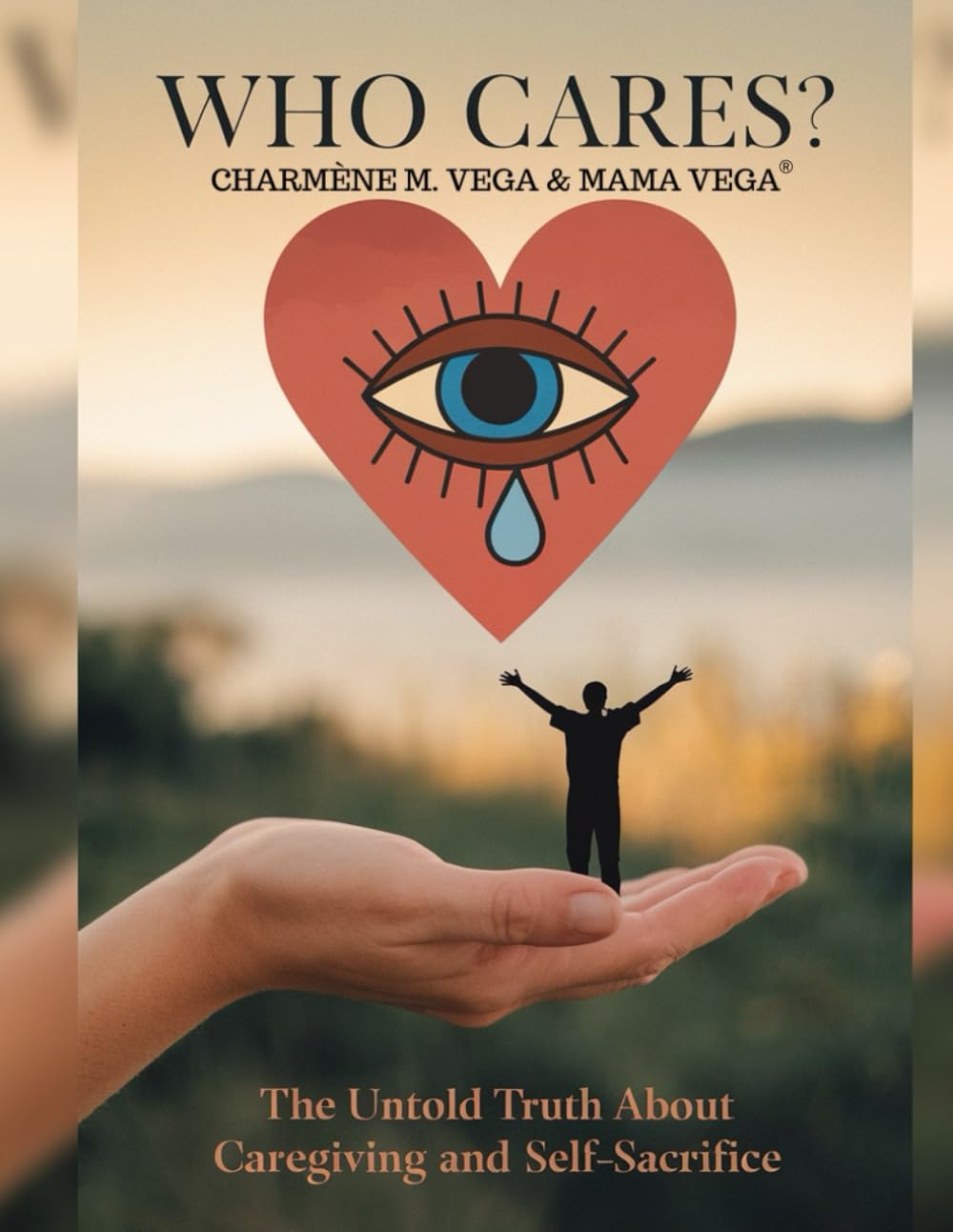 WHO CARES ?: The Untold Truth About Caregiving and Self-Sacrifice