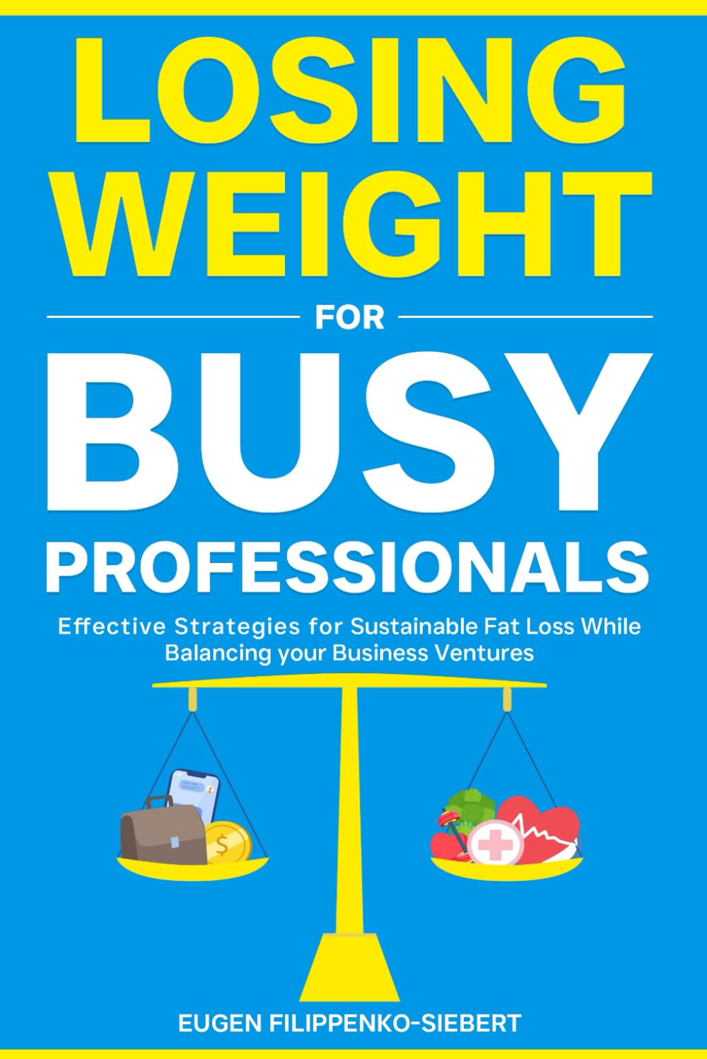 Losing Weight for Busy Professionals: Effective Strategies for Sustainable Fat Loss While Balancing Your Business Ventures