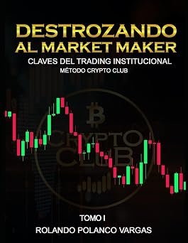 Destrozando al Market Maker Claves de trading institucional "Metodo Cryptoclub" Destrozando el market make Spanish Edition