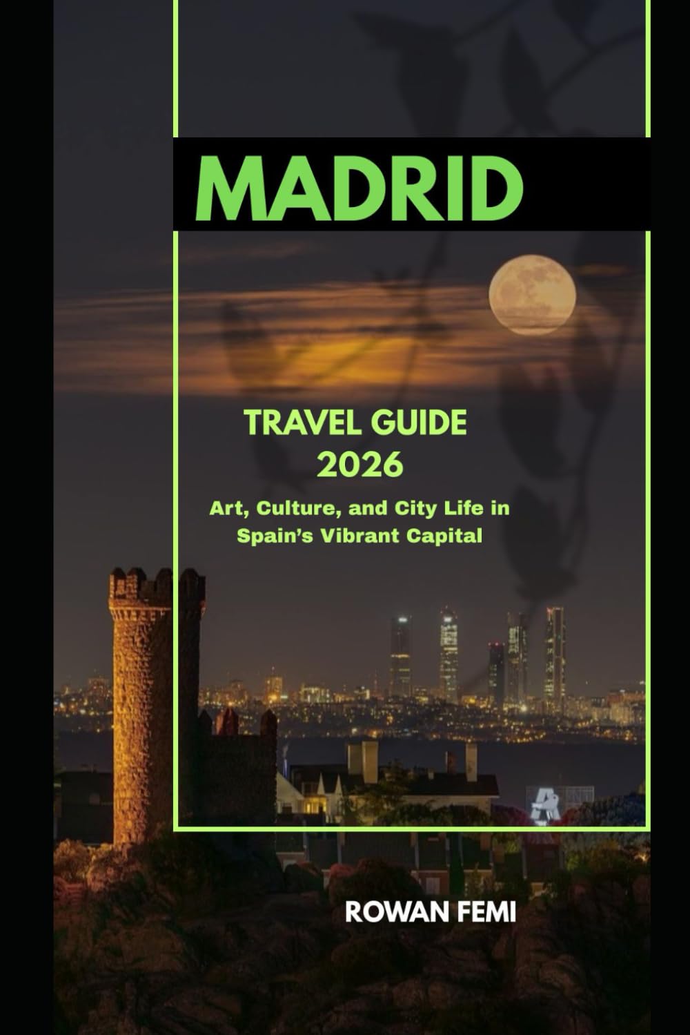 MADRID TRAVEL GUIDE 2026: Art, Culture, and City Life in Spain’s Vibrant Capital (Around the World Travel Guides)