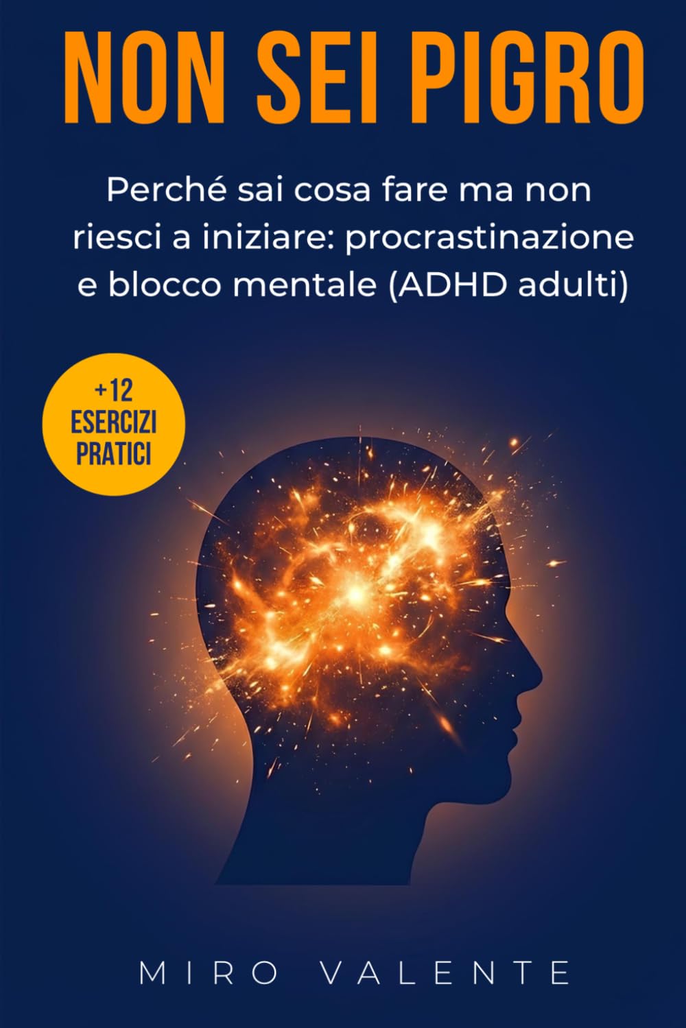 Non Sei Pigro: Perché sai cosa fare ma non riesci a iniziare: procrastinazione e blocco mentale (ADHD adulti)