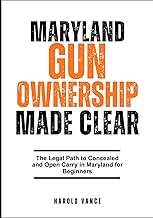 MARYLAND GUN OWNERSHIP MADE CLEAR: The Legal Path to Concealed and Open Carry in Maryland for Beginners