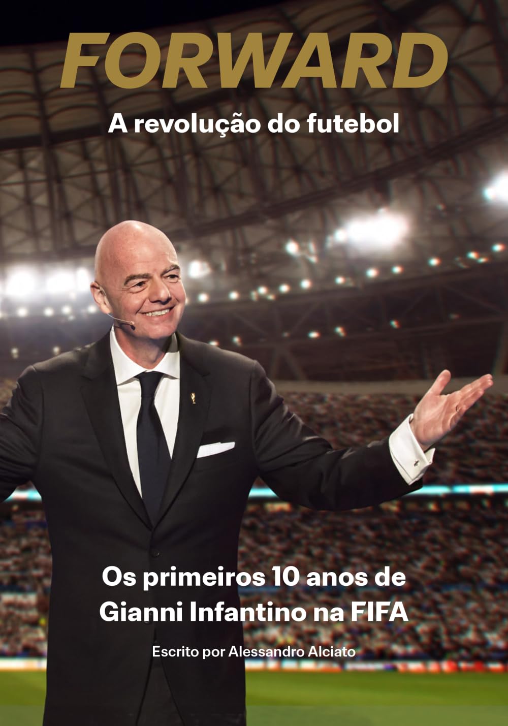 Forward (Em Frente) – A revolução do futebol: Os primeiros 10 anos de Gianni Infantino na FIFA