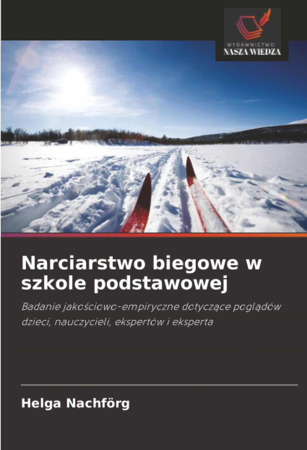 Narciarstwo biegowe w szkole podstawowej: Badanie jako¿ciowo-empiryczne dotycz¿ce pogl¿dów dzieci, nauczycieli, ekspertów i eksperta