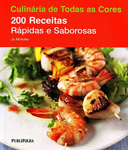 Culinária de Todas as Cores. 200 Receitas Rápidas e Saborosas