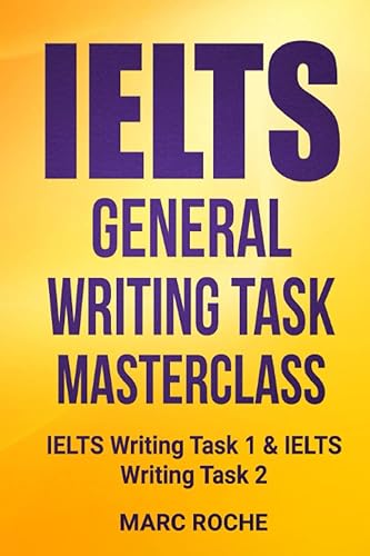 IELTS General Writing Task Masterclass ®: IELTS Writing Task 1 &amp; IELTS Writing Task 2