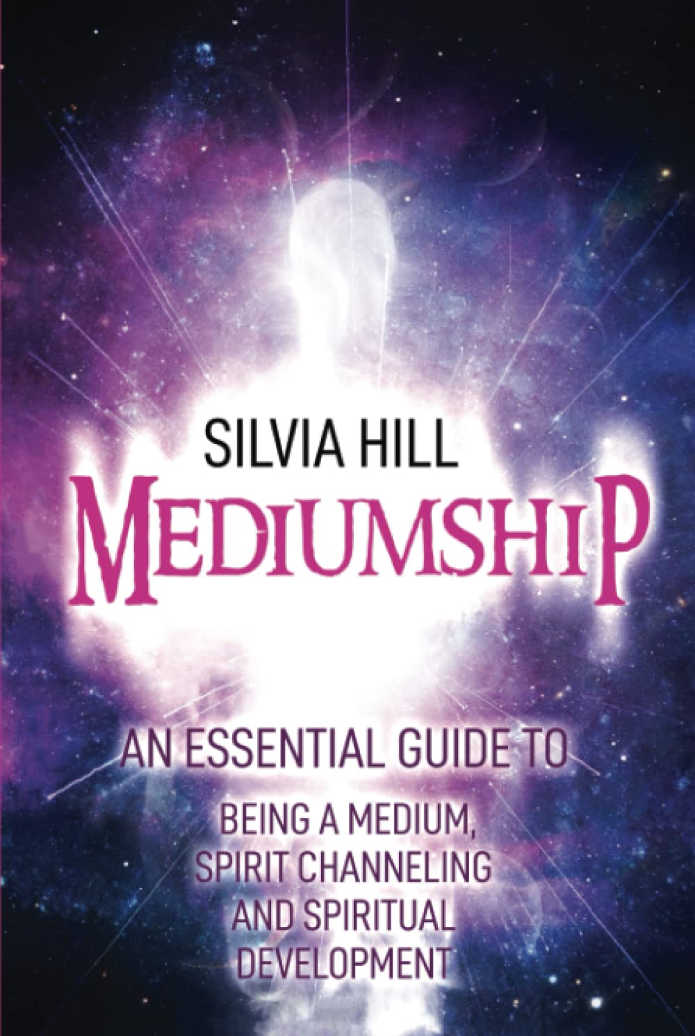 Mediumship: An Essential Guide to Being a Medium, Spirit Channeling and Spiritual Development (Psychic Awakening)