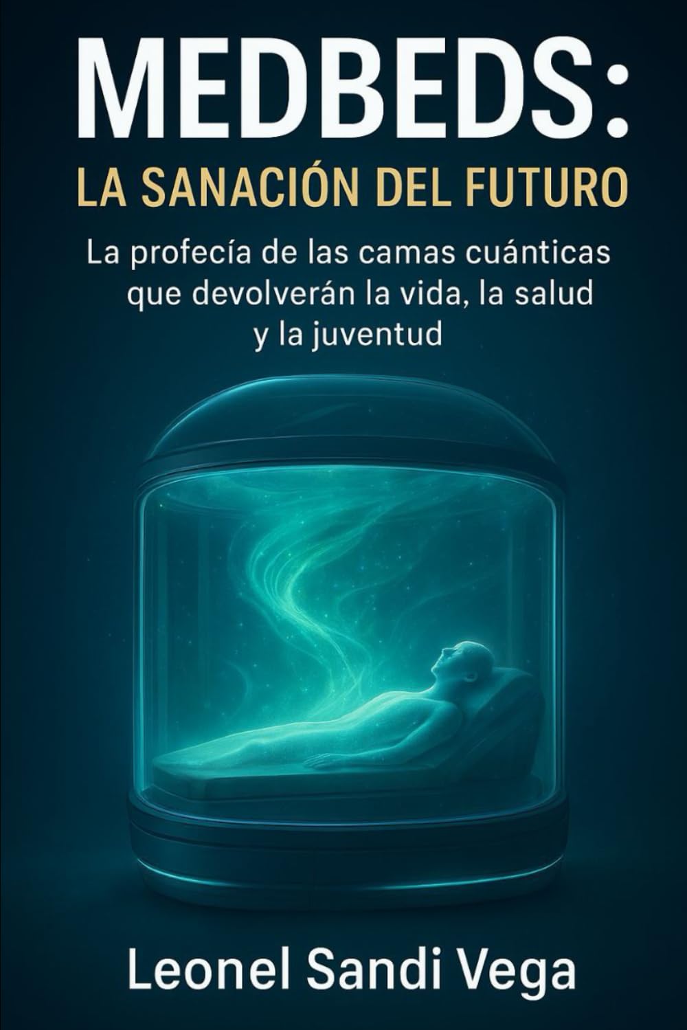 MedBeds: La Sanación del Futuro: La profecía de las camas cuánticas que devolverán la vida, la salud y la juventud