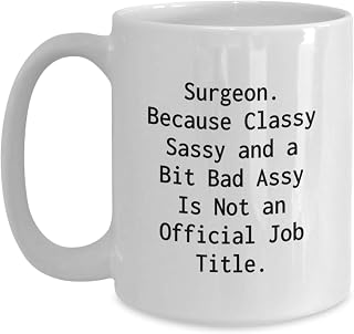 Funny Surgeon Gifts from Friends Unique Valentine's Mugs for Men Surgeon White Coffee Mug Classy Sassy Fearlessy