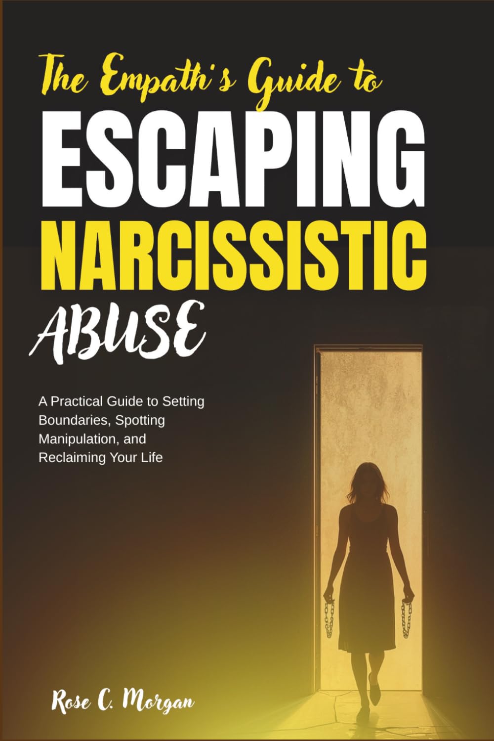 The Empath’s Guide to Escaping Narcissistic Abuse: A Practical Guide to Setting Boundaries, Spotting Manipulation, and Reclaiming Your Life