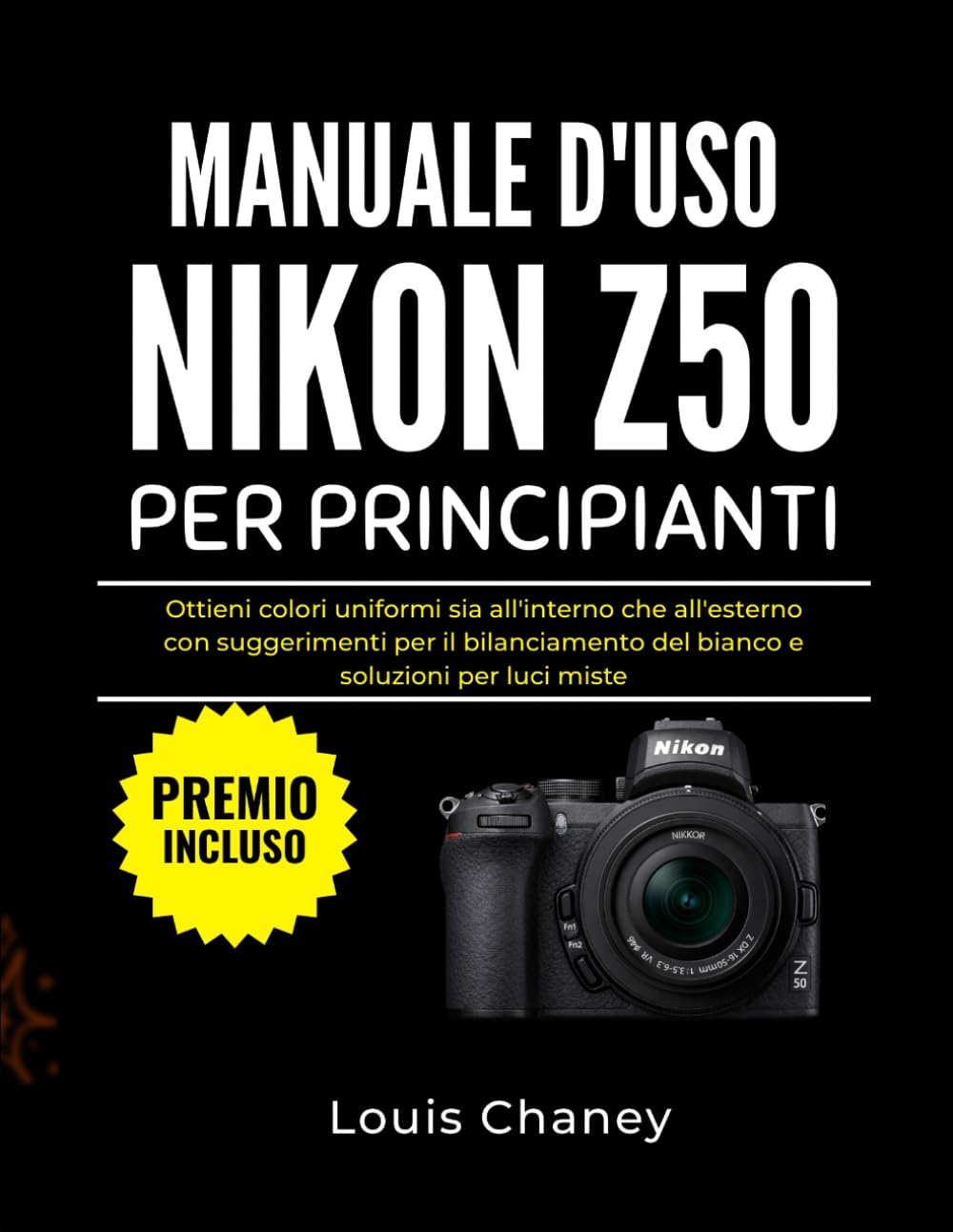 MANUALE D'USO NIKON Z50 PER PRINCIPIANTI: Ottieni colori uniformi sia all'interno che all'esterno con suggerimenti per il bilanciamento del bianco e soluzioni per luci miste