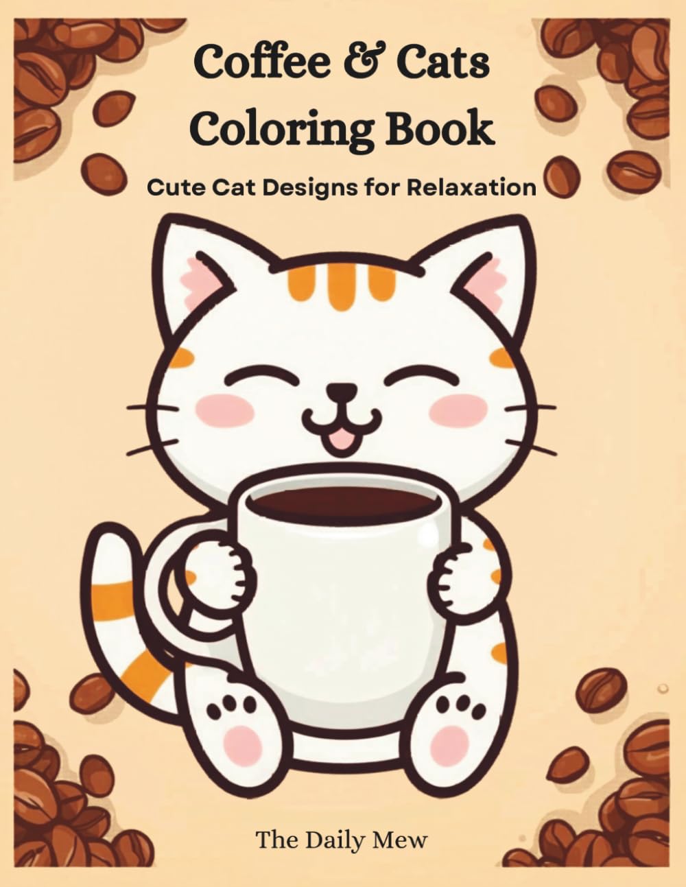 Coffee & Cats Coloring Book: Cute and Cozy Cat Designs for Relaxation, Stress Relief for Adults and Teens: Fun, Relaxing Cat Coloring Pages for Coffee Lovers | Cozy, Cute, and Easy Designs