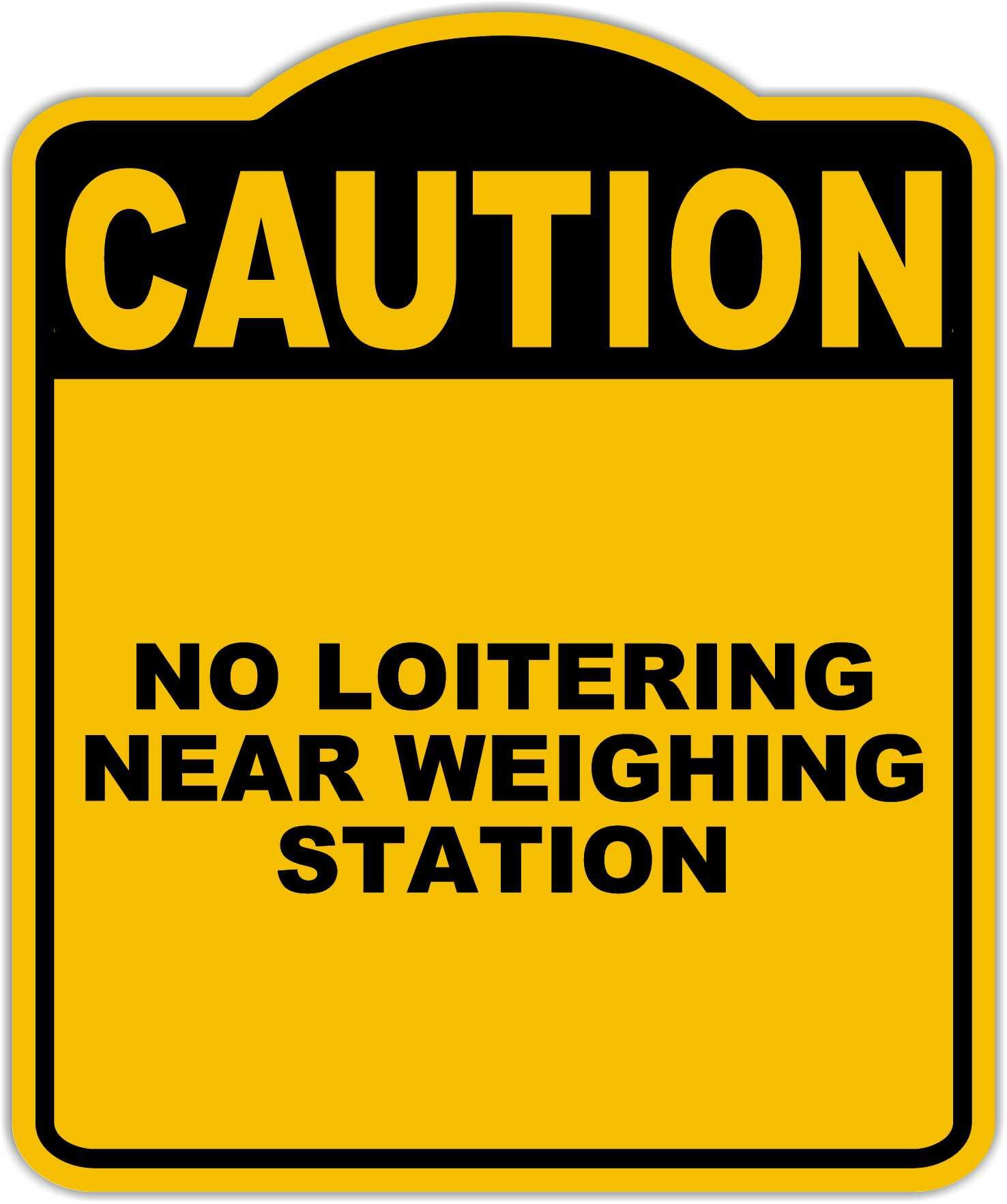 NO LOITERING NEAR WEIGHING STATION Caution Yellow Black Aluminum Composite Sign 8.5 x 10 inches