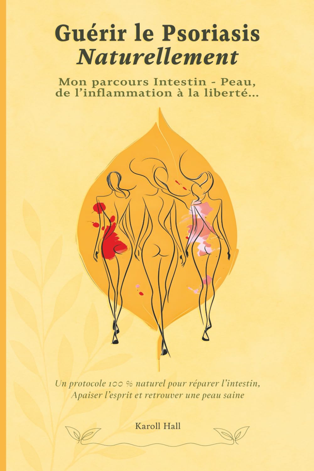 Guérir le Psoriasis Naturellement- Mon parcours intestin-peau : de l’inflammation à la liberté.: Protocole complet anti-inflammatoire : alimentation ... naturelle des maladies auto-immunes cutanées.