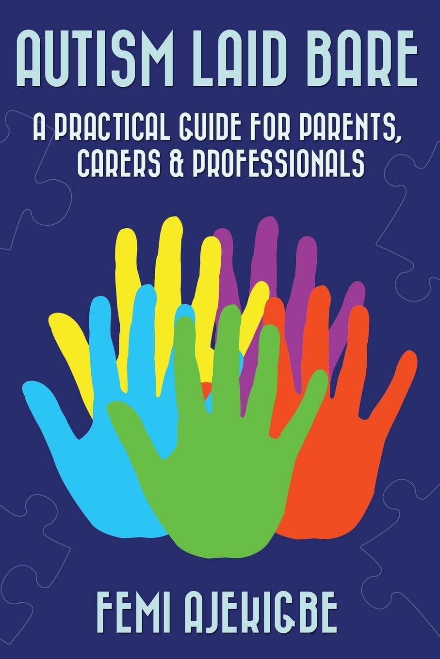 Autism Laid Bare: A Practical Guide for Parents, Carers & Professionals