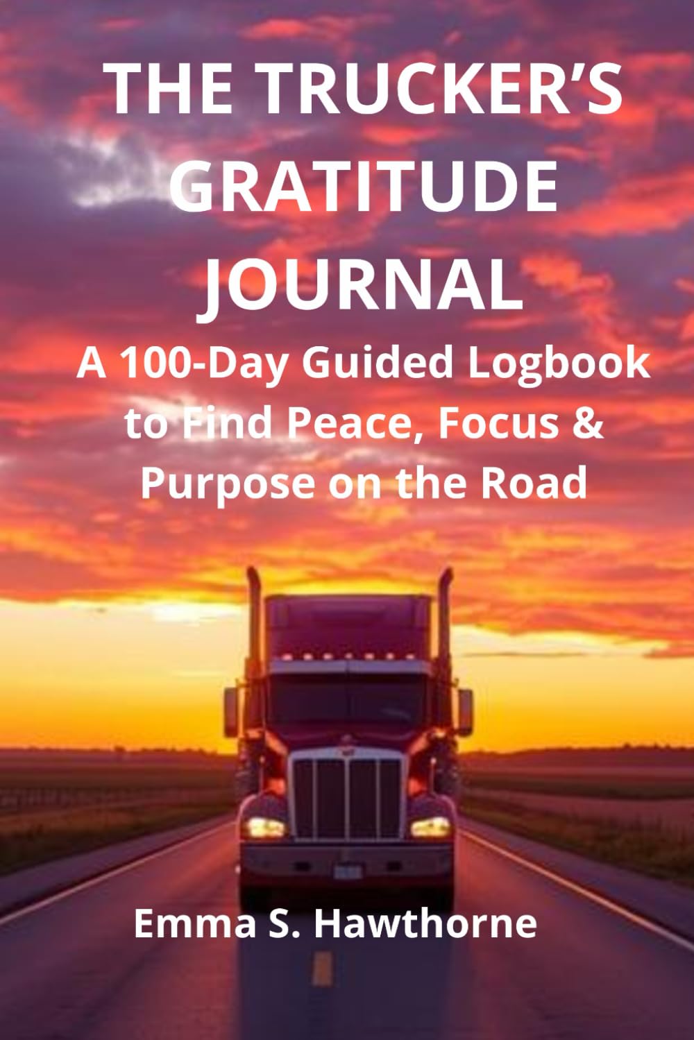 The Trucker’s Gratitude Journal: Find Strength, Clarity, and Purpose in Every Mile