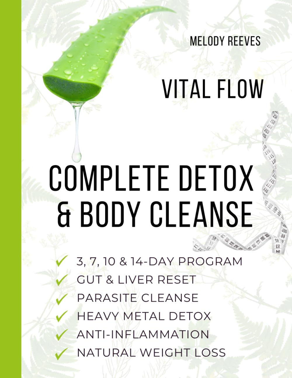 Complete Detox & Body Cleanse: 3, 7, 10 & 14-Day Herbal Remedies & Juicing Protocols for Liver, Gut & Kidney Health, Anti-Inflammatory Support, Digestion & Natural Energy Boost