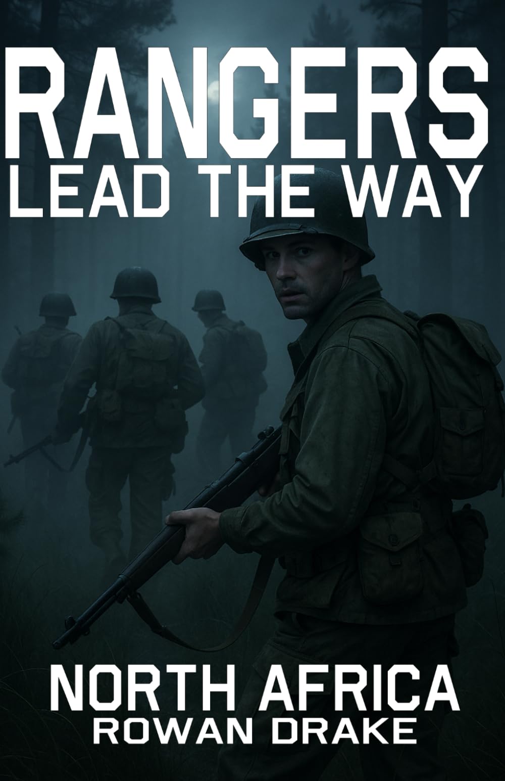 Rangers, North Africa: Where the Rangers Were Born: A WWII Novel Based on True Events (Rangers lead the way)