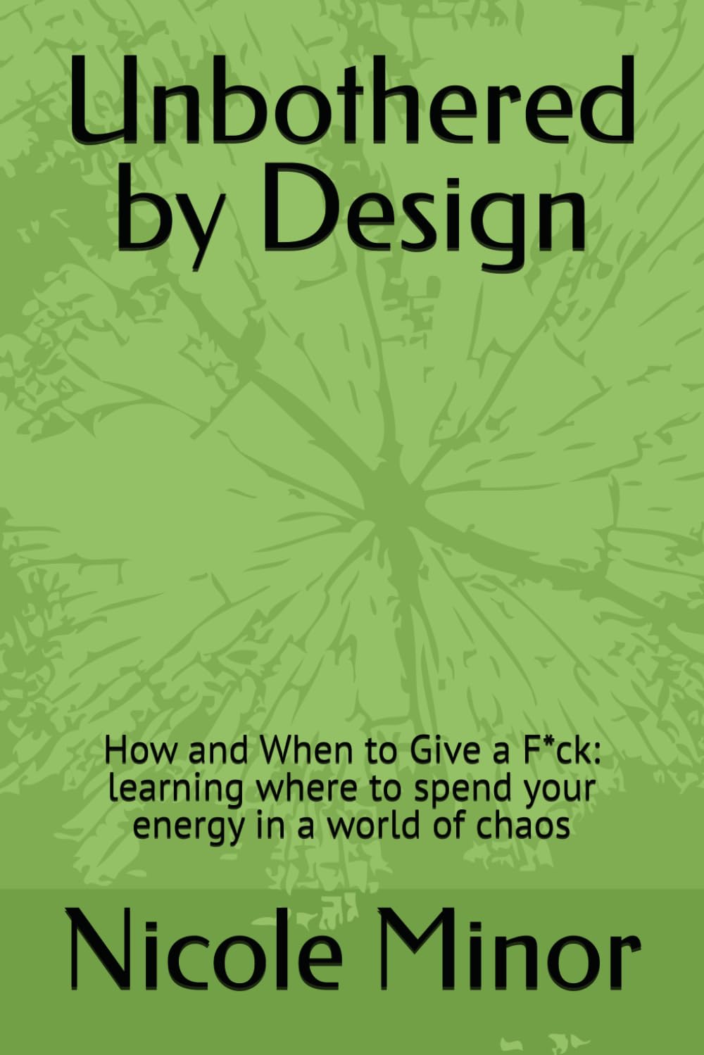 Unbothered by Design: How and When to Give a F*ck: learning where to spend your energy in a world of chaos