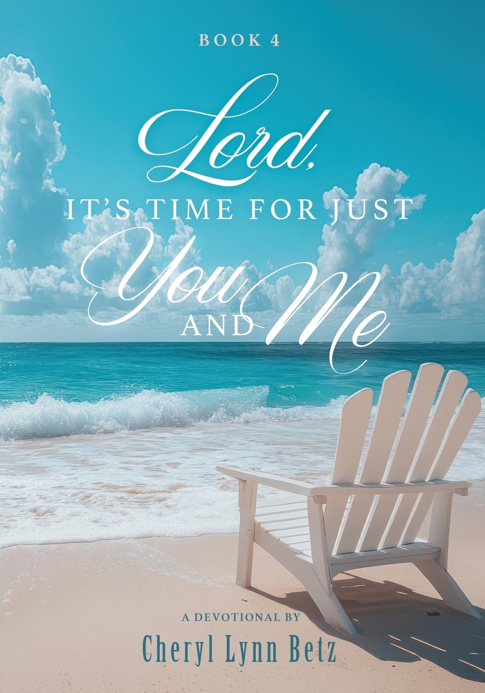 Lord, It's Time for Just You and Me: Book 4